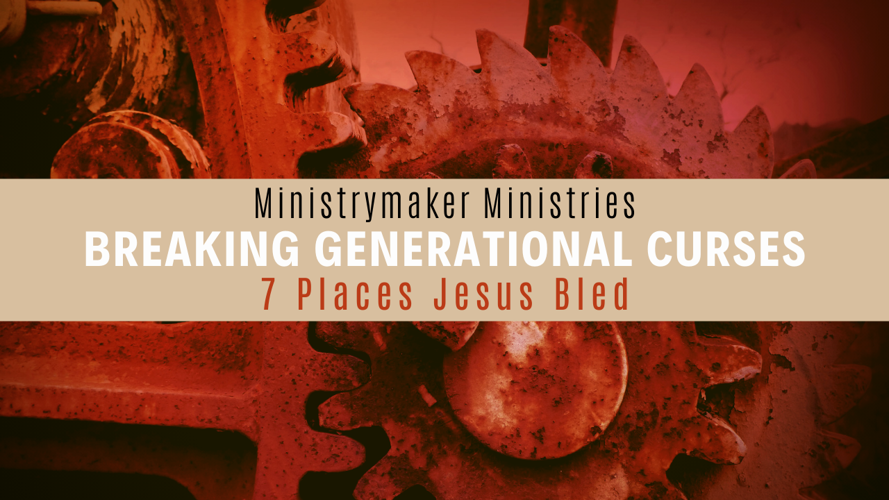 Breaking Generational Curses: 7 Places Jesus Bled