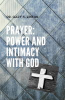 Prayer: Power and Intimacy with God